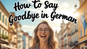 How to Say Goodbye in German
