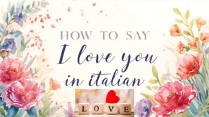 How to Say I Love You in Italian