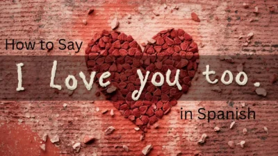 How to Say I Love You Too in Spanish