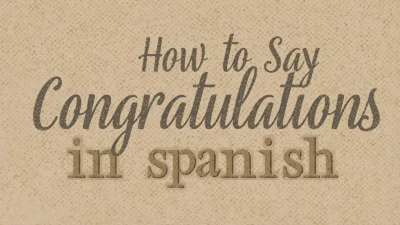How to Say Congratulations in Spanish