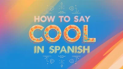 How to Say Cool in Spanish