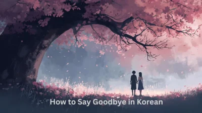 How to Say Goodbye in Korean