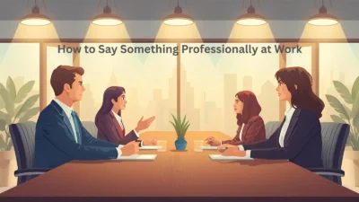 How to Say Something Professionally at Work