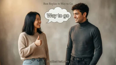 best replies to way to go